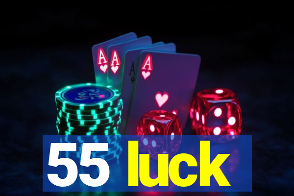 55 luck